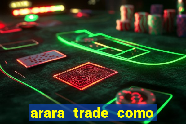 arara trade como ganhar dinheiro